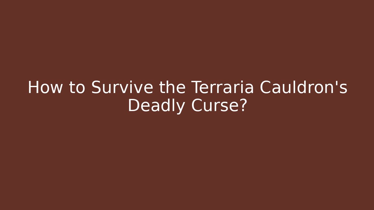 How to Survive the Terraria Cauldron's Deadly Curse?
