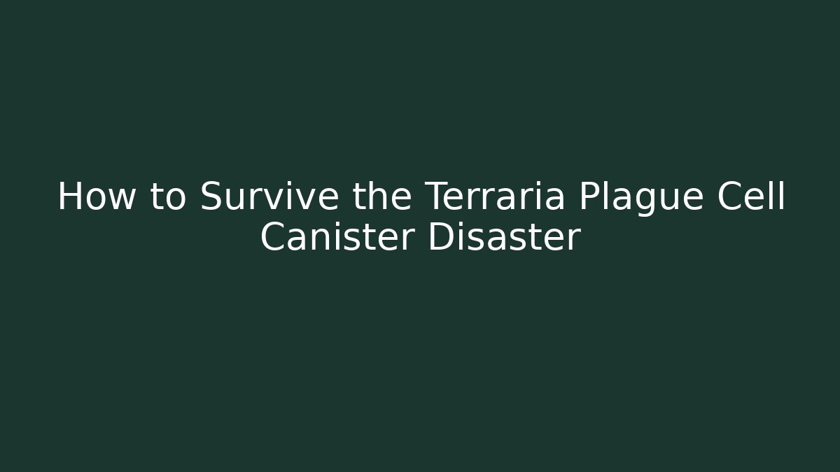 How to Survive the Terraria Plague Cell Canister Disaster