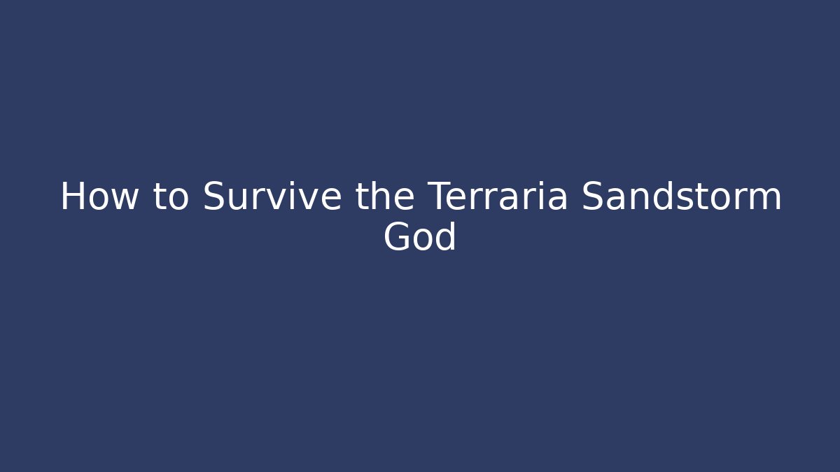 How to Survive the Terraria Sandstorm God