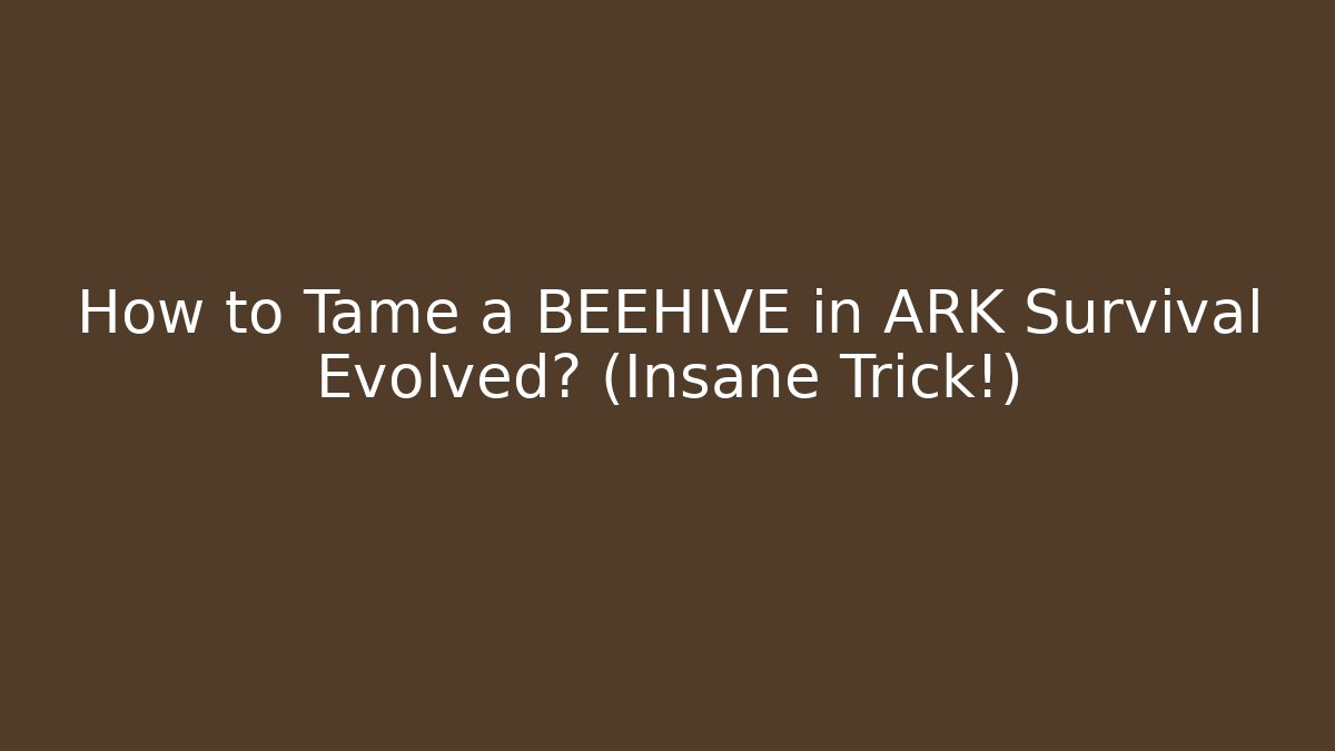 How to Tame a BEEHIVE in ARK Survival Evolved? (Insane Trick!)