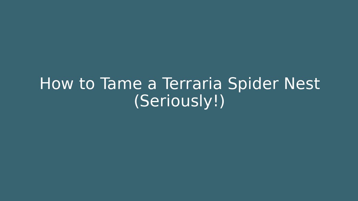 How to Tame a Terraria Spider Nest (Seriously!)