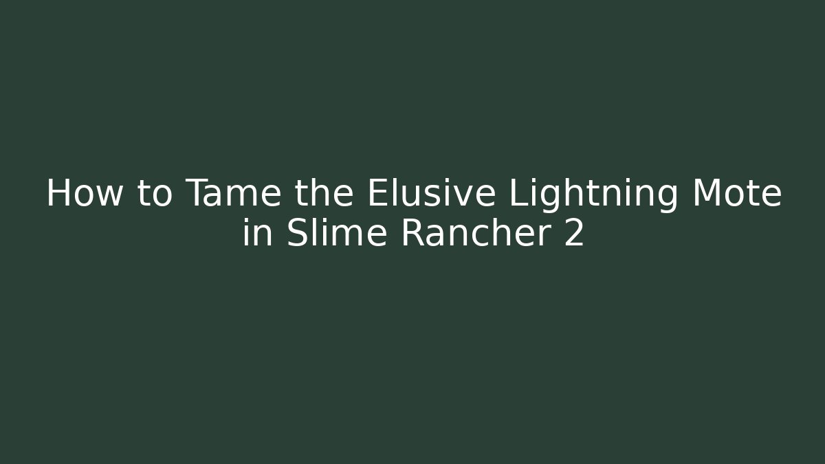 How to Tame the Elusive Lightning Mote in Slime Rancher 2
