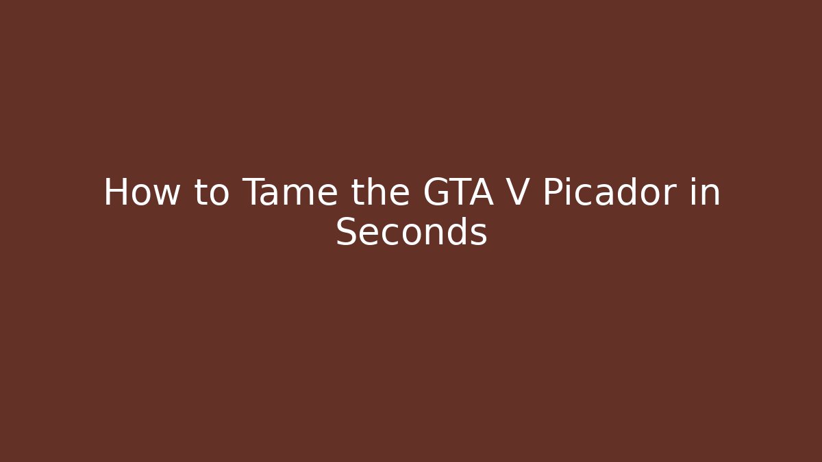 How to Tame the GTA V Picador in Seconds
