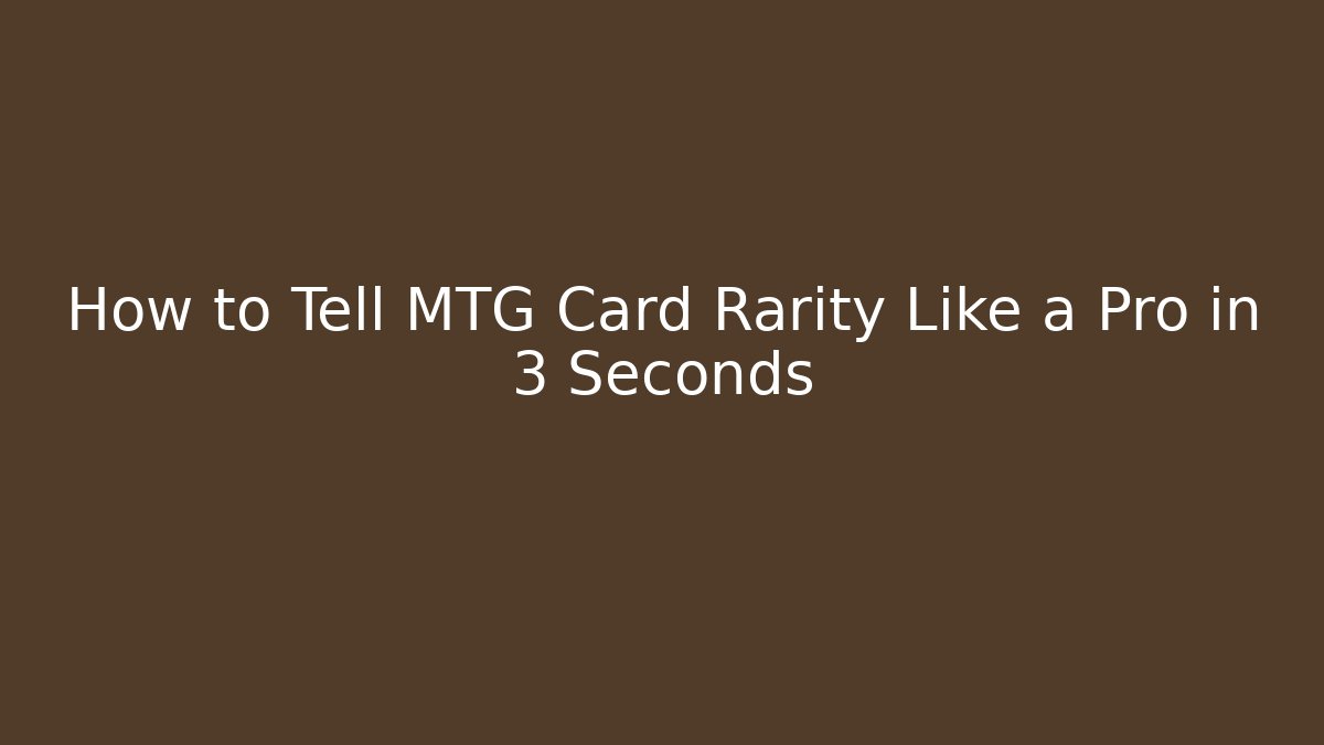 How to Tell MTG Card Rarity Like a Pro in 3 Seconds