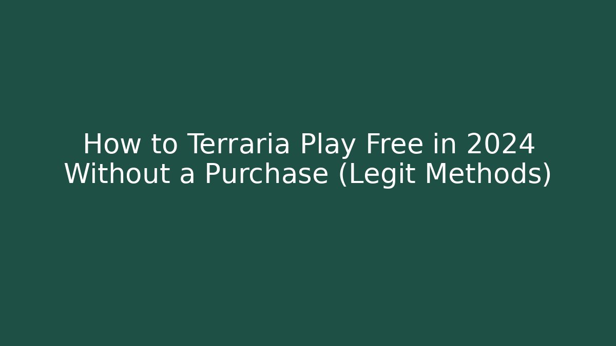How to Terraria Play Free in 2024 Without a Purchase (Legit Methods)
