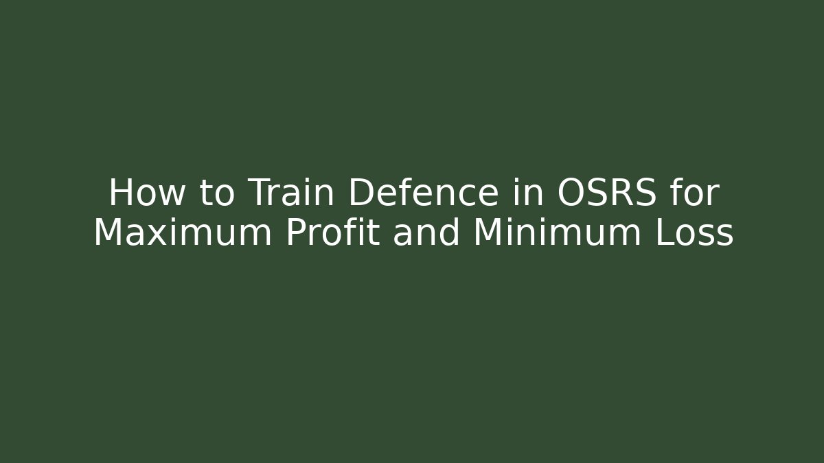How to Train Defence in OSRS for Maximum Profit and Minimum Loss