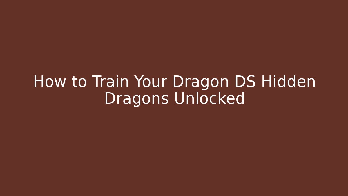 How to Train Your Dragon DS Hidden Dragons Unlocked - Critter Realm