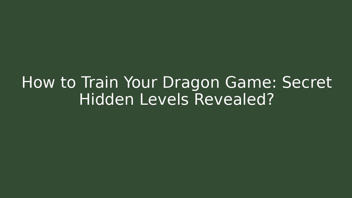 How to Train Your Dragon Game: Secret Hidden Levels Revealed?