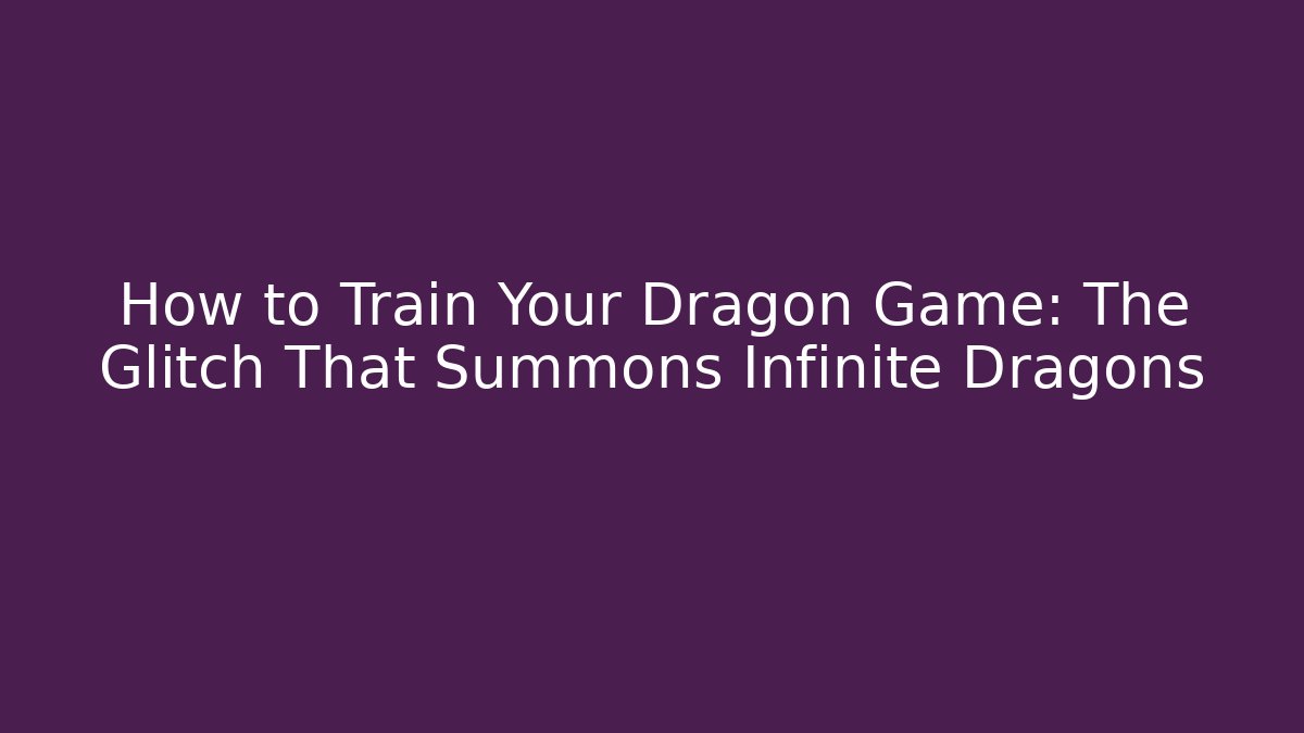 How to Train Your Dragon Game: The Glitch That Summons Infinite Dragons