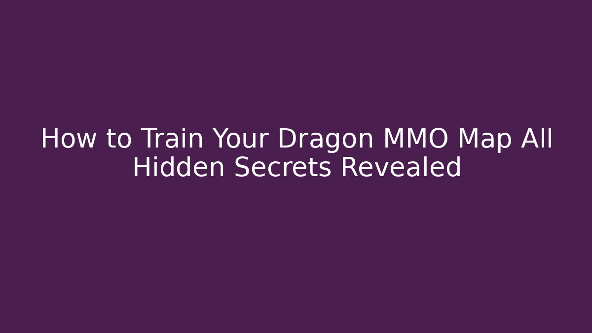 How to Train Your Dragon MMO Map All Hidden Secrets Revealed