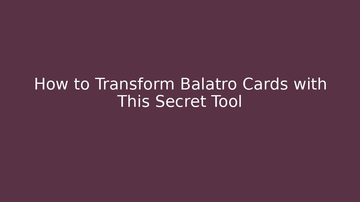 How to Transform Balatro Cards with This Secret Tool - Critter Realm