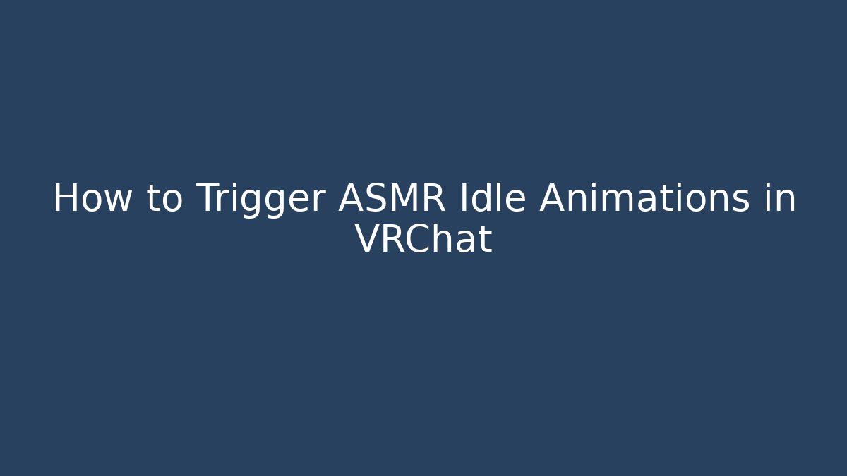 How to Trigger ASMR Idle Animations in VRChat