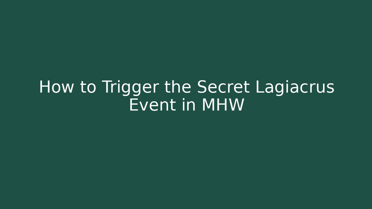 How to Trigger the Secret Lagiacrus Event in MHW