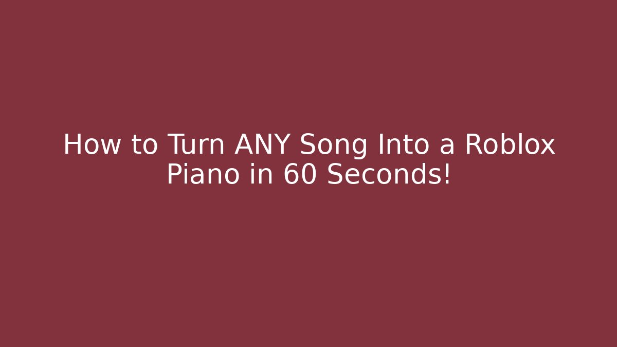 How to Turn ANY Song Into a Roblox Piano in 60 Seconds!