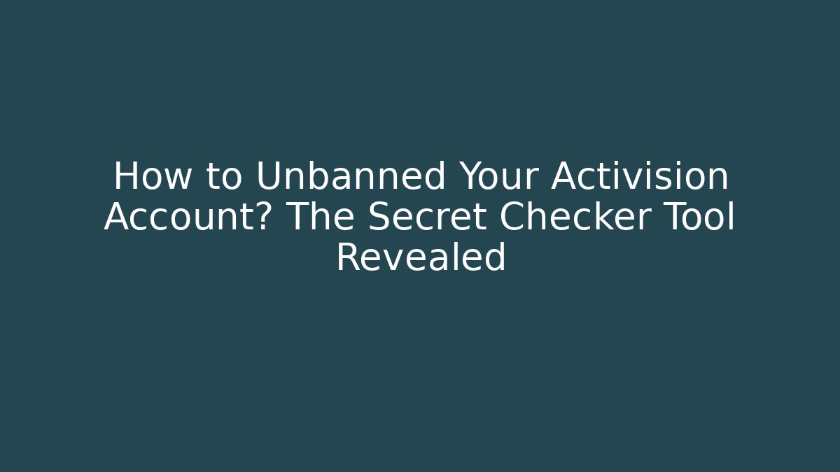 How to Unbanned Your Activision Account? The Secret Checker Tool Revealed