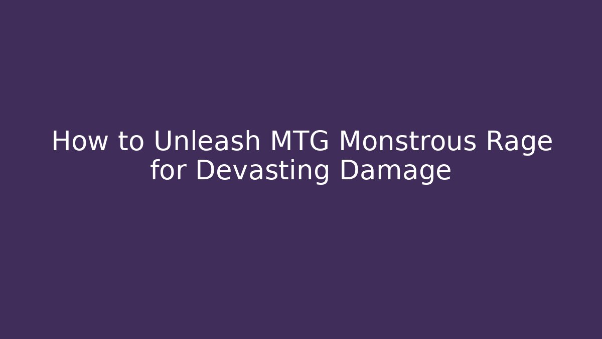 How to Unleash MTG Monstrous Rage for Devasting Damage