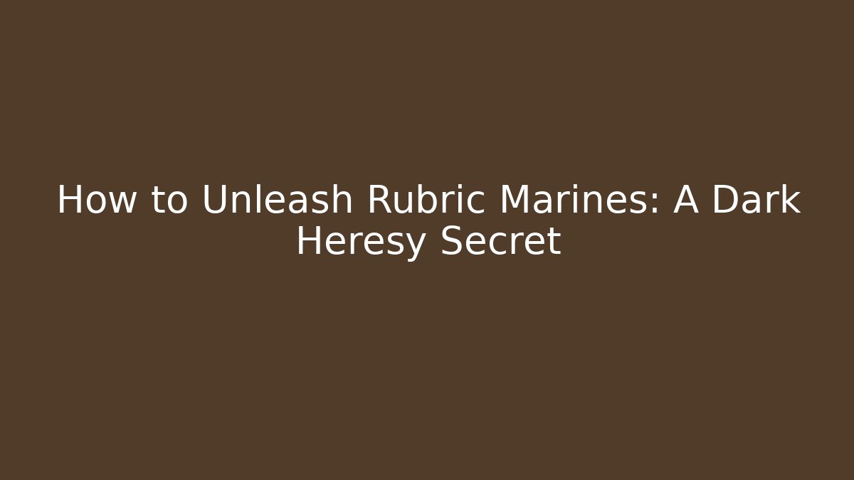 How to Unleash Rubric Marines: A Dark Heresy Secret