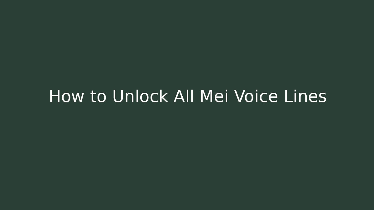 How to Unlock All Mei Voice Lines