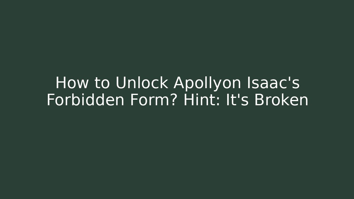 How to Unlock Apollyon Isaac's Forbidden Form? Hint: It's Broken - Critter Realm