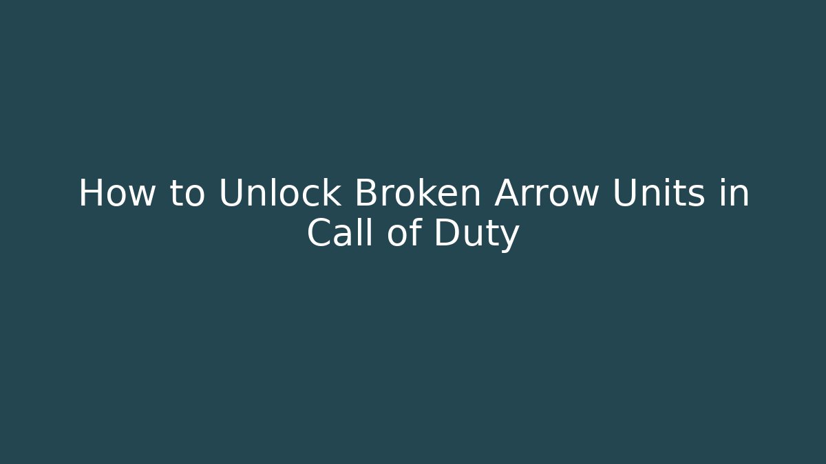 How to Unlock Broken Arrow Units in Call of Duty