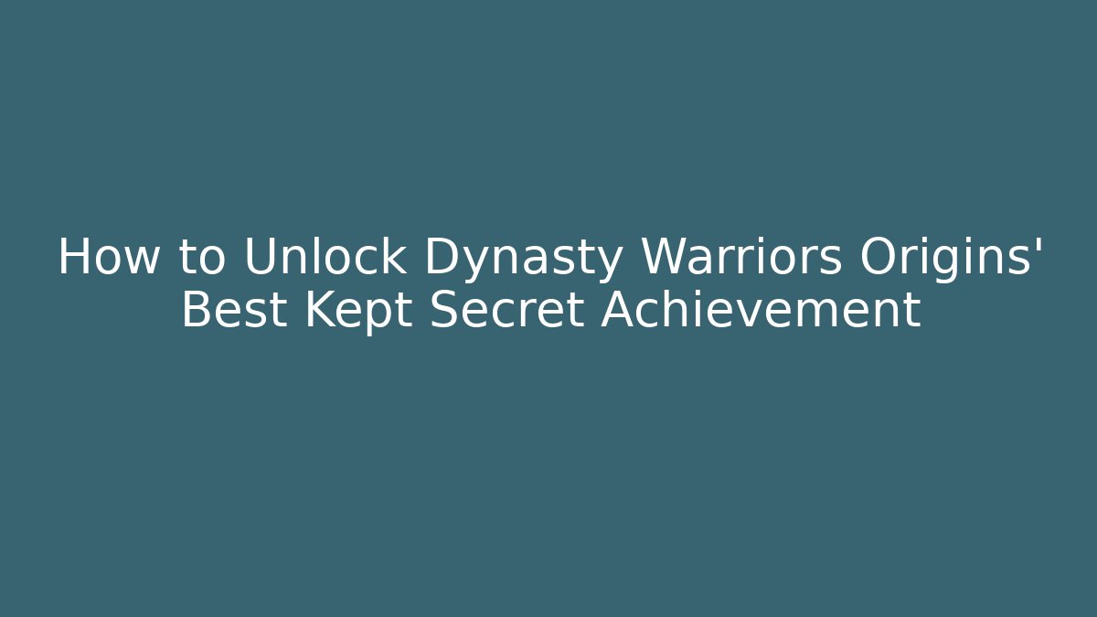 How to Unlock Dynasty Warriors Origins' Best Kept Secret Achievement