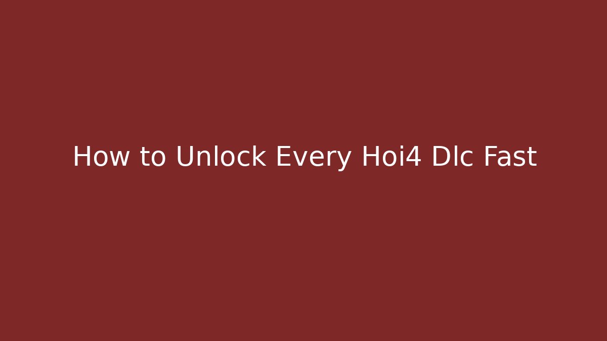 How to Unlock Every Hoi4 Dlc Fast