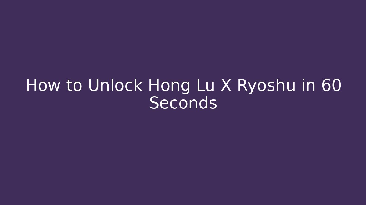 How to Unlock Hong Lu X Ryoshu in 60 Seconds