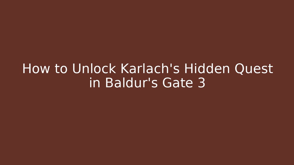 How to Unlock Karlach's Hidden Quest in Baldur's Gate 3