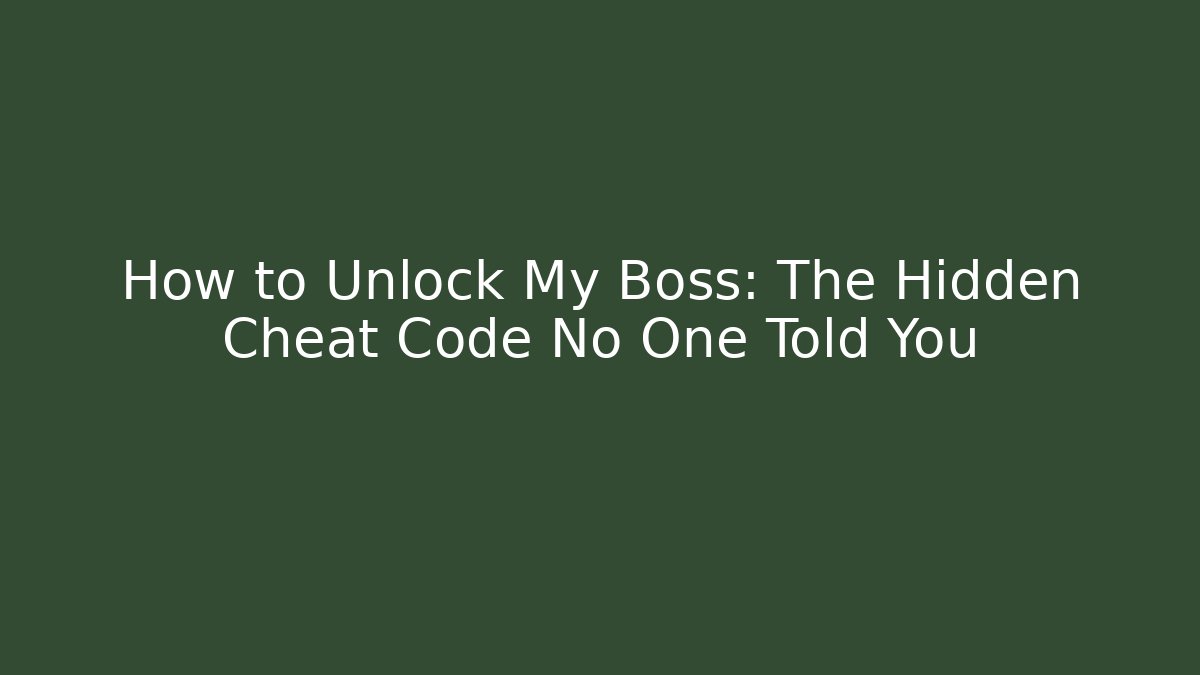 How to Unlock My Boss: The Hidden Cheat Code No One Told You