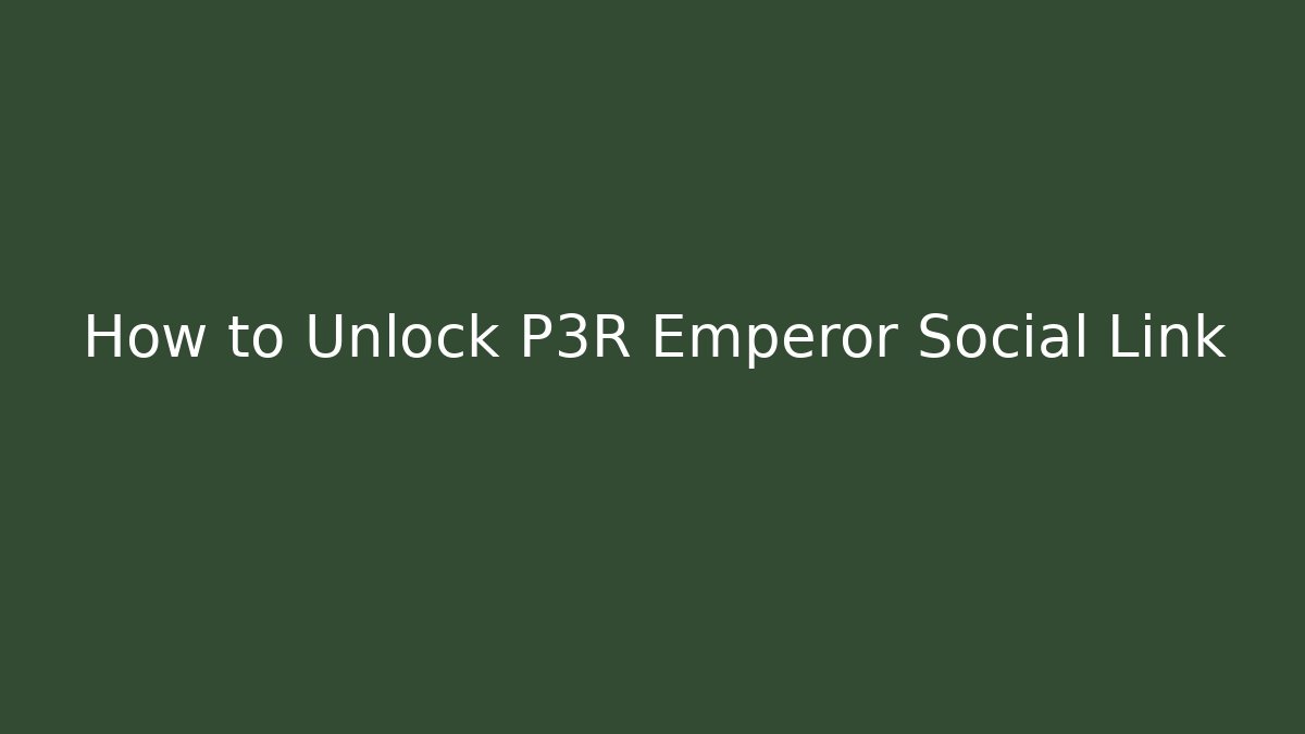 How to Unlock P3R Emperor Social Link