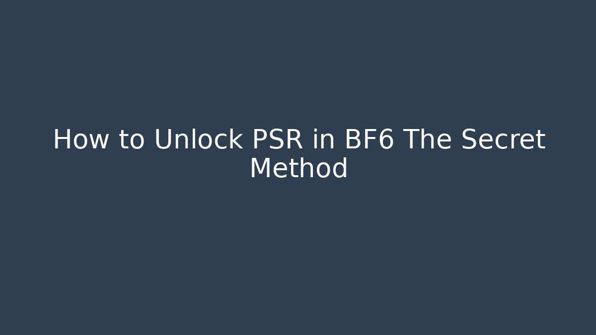 How to Unlock PSR in BF6 The Secret Method
