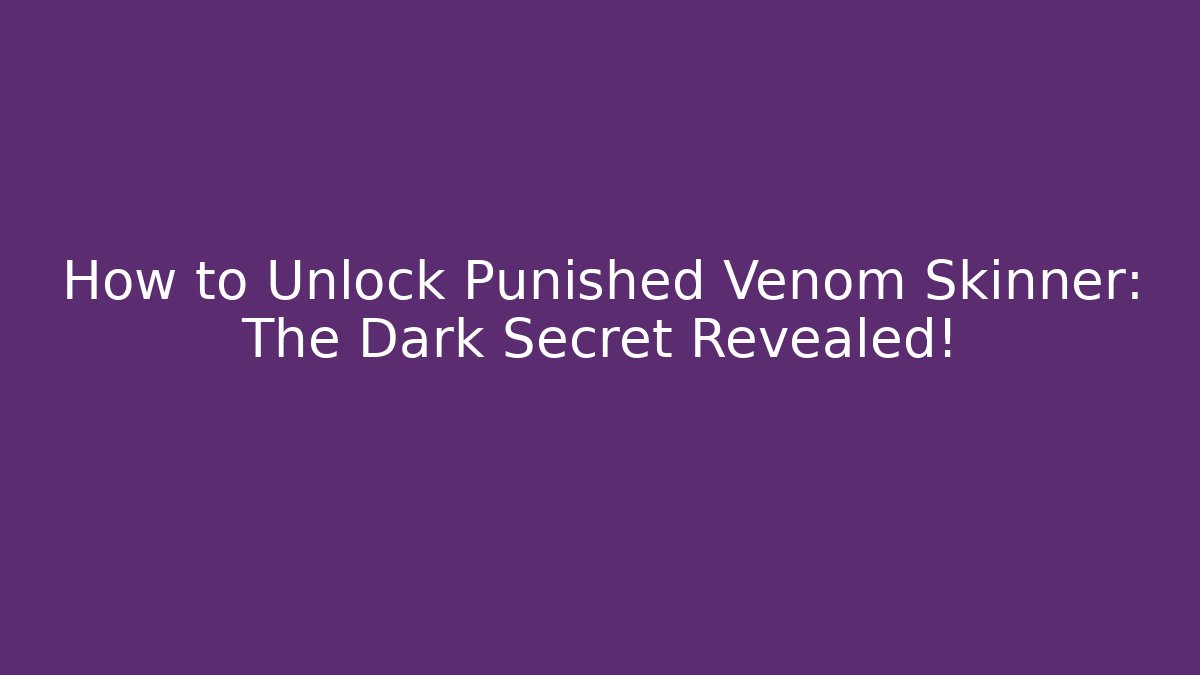 How to Unlock Punished Venom Skinner: The Dark Secret Revealed!