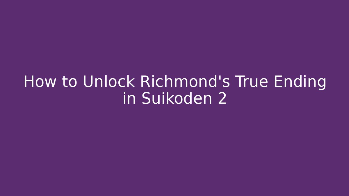 How to Unlock Richmond's True Ending in Suikoden 2