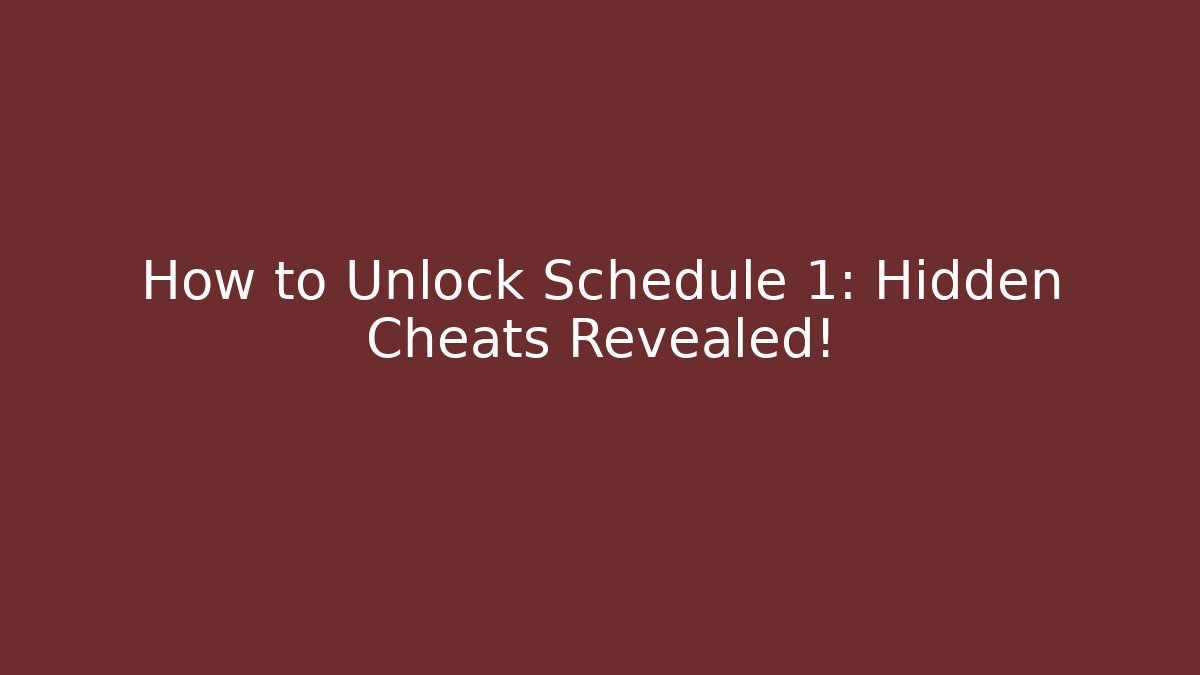 How to Unlock Schedule 1: Hidden Cheats Revealed!