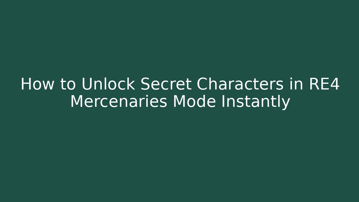 How to Unlock Secret Characters in RE4 Mercenaries Mode Instantly