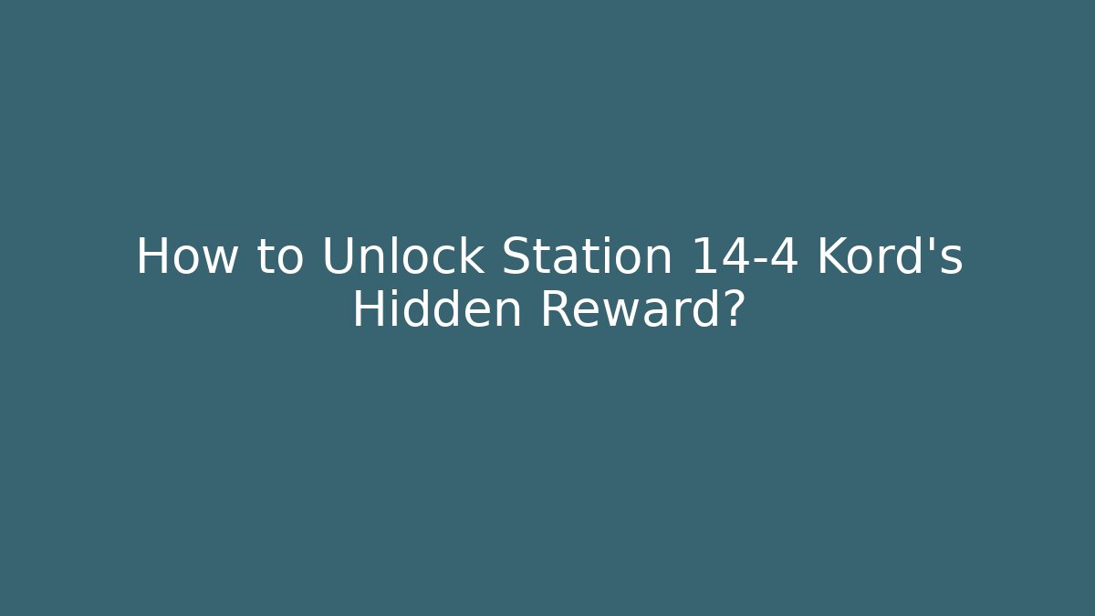How to Unlock Station 14-4 Kord's Hidden Reward? - Critter Realm