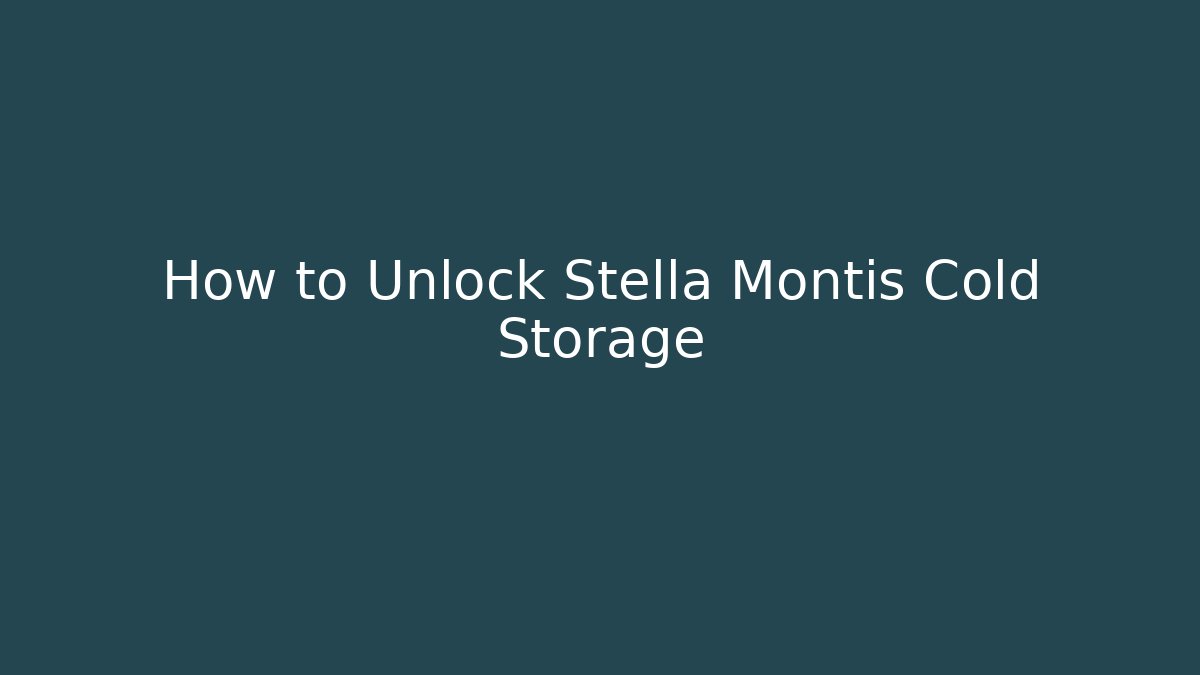 How to Unlock Stella Montis Cold Storage