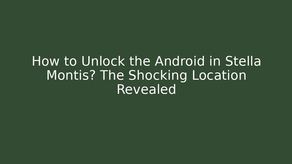 How to Unlock the Android in Stella Montis? The Shocking Location Revealed