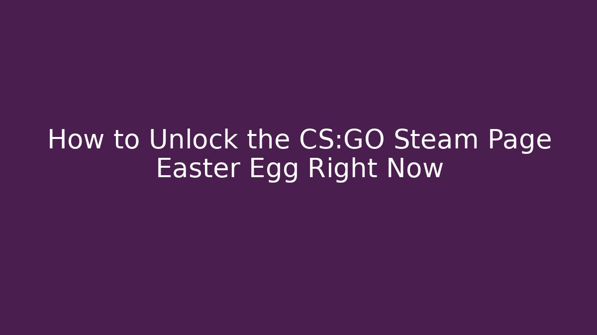 How to Unlock the CS:GO Steam Page Easter Egg Right Now