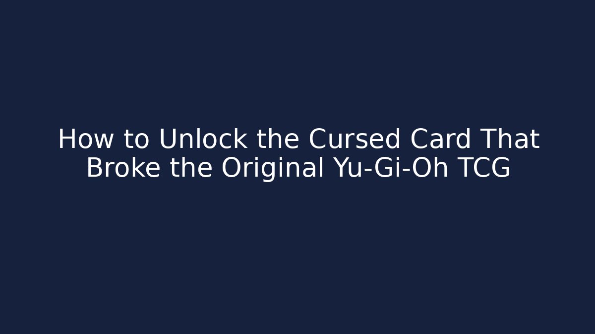 How to Unlock the Cursed Card That Broke the Original Yu-Gi-Oh TCG