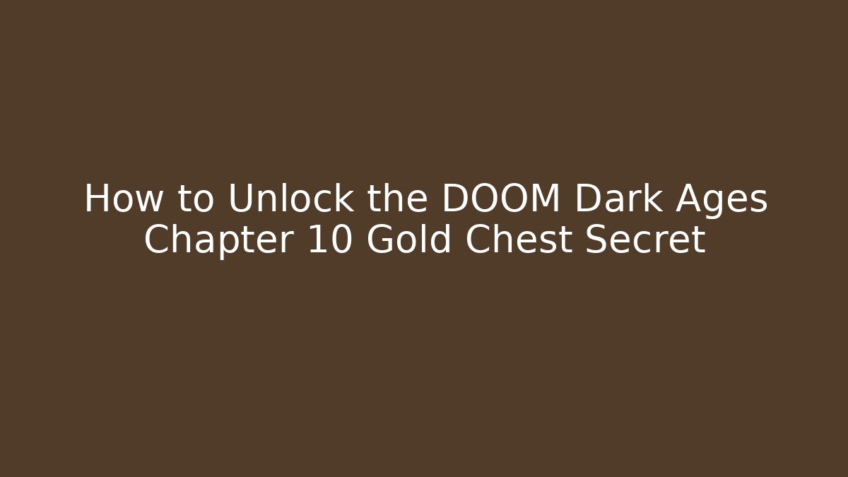 How to Unlock the DOOM Dark Ages Chapter 10 Gold Chest Secret