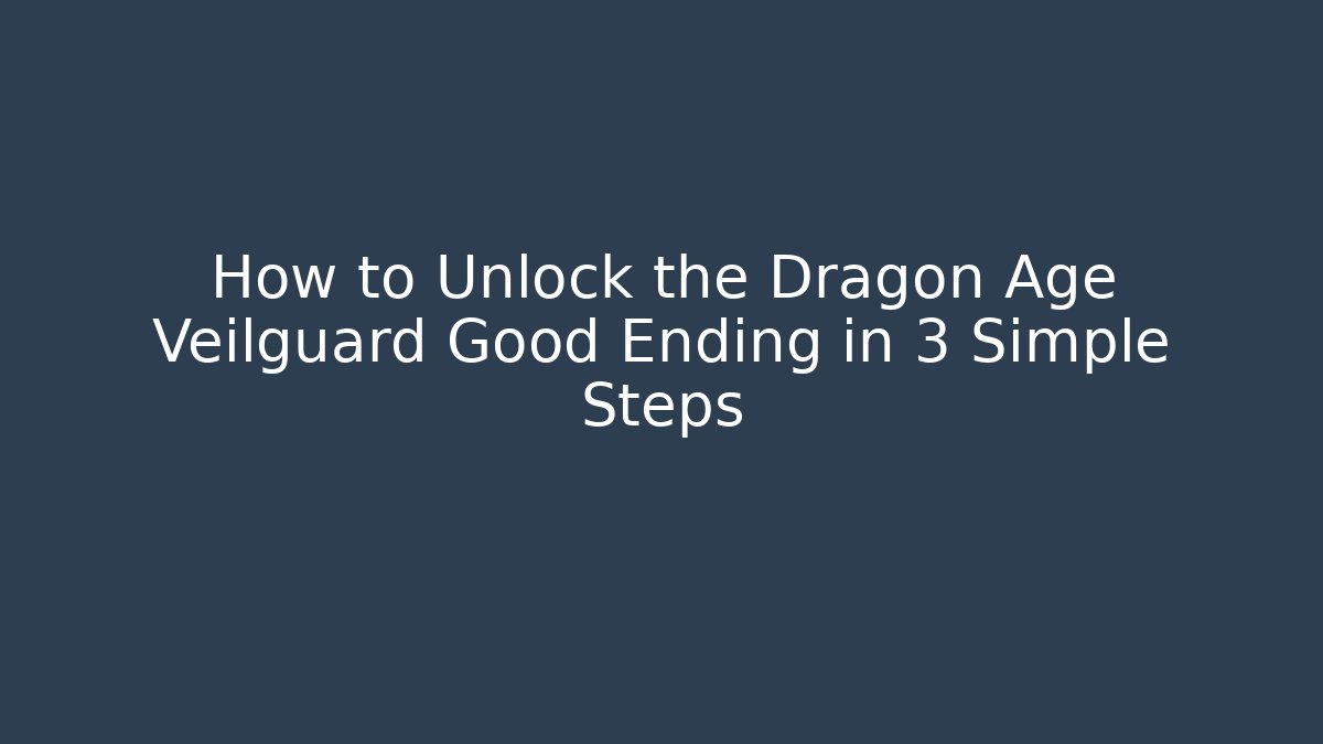 How to Unlock the Dragon Age Veilguard Good Ending in 3 Simple Steps