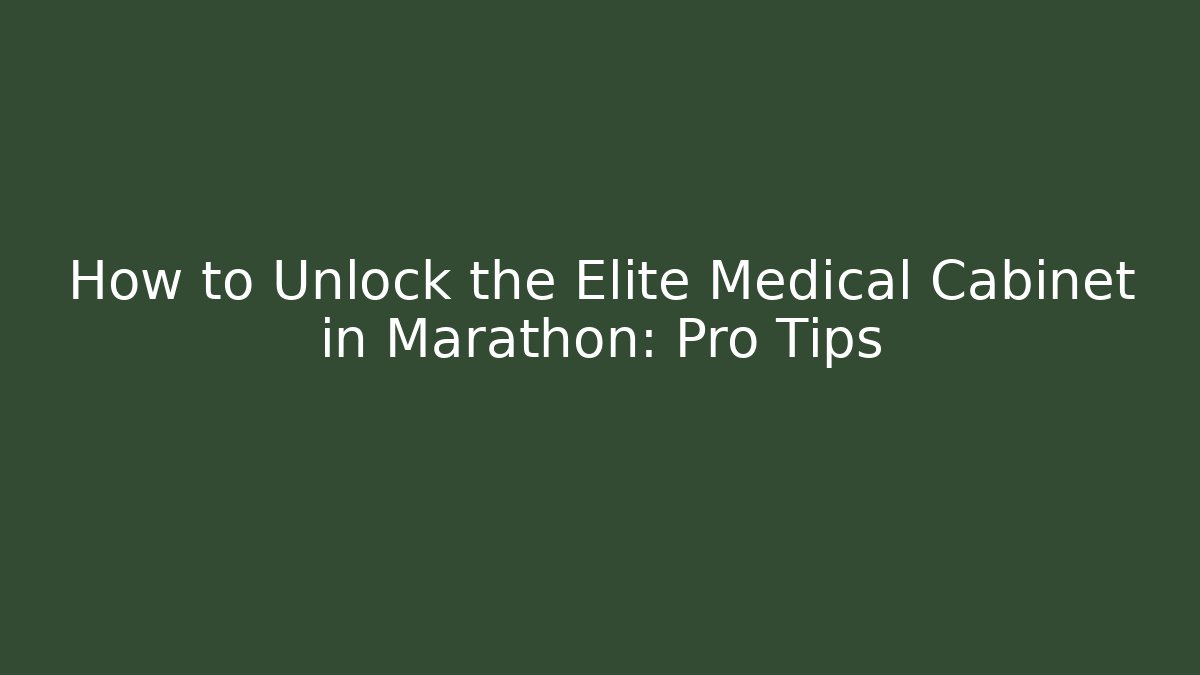 How to Unlock the Elite Medical Cabinet in Marathon: Pro Tips