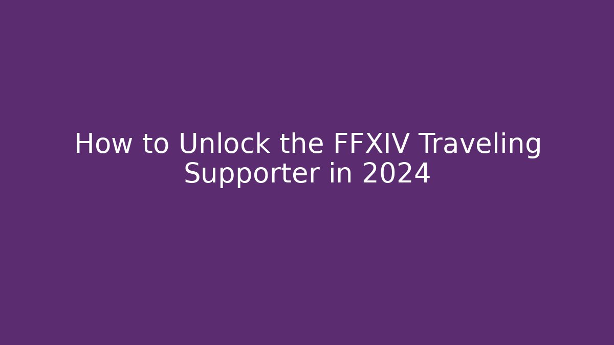 How to Unlock the FFXIV Traveling Supporter in 2024