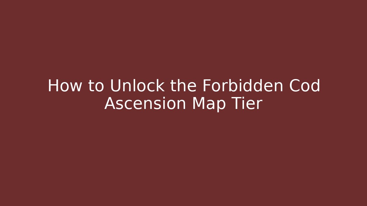 How to Unlock the Forbidden Cod Ascension Map Tier