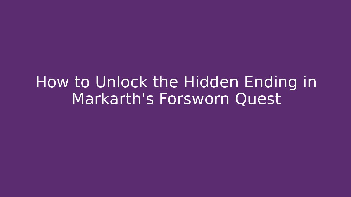 How to Unlock the Hidden Ending in Markarth's Forsworn Quest
