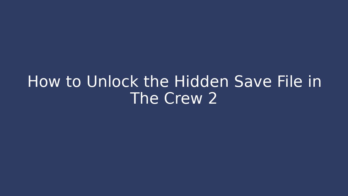 How to Unlock the Hidden Save File in The Crew 2