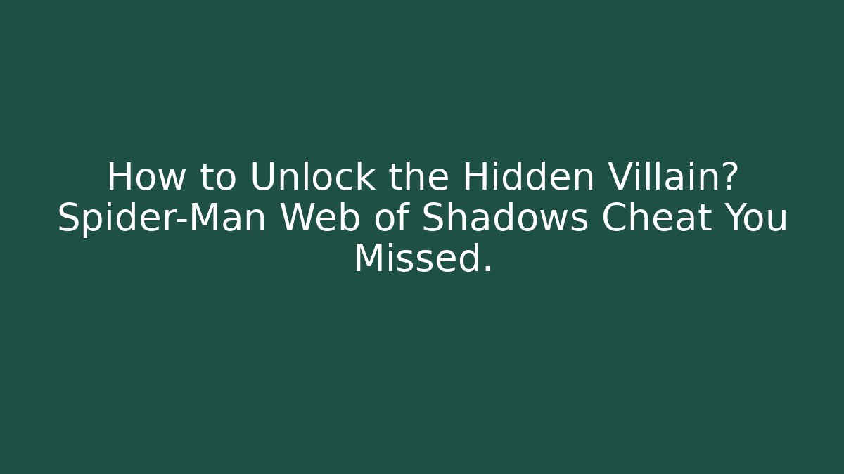 How to Unlock the Hidden Villain? Spider-Man Web of Shadows Cheat You Missed.