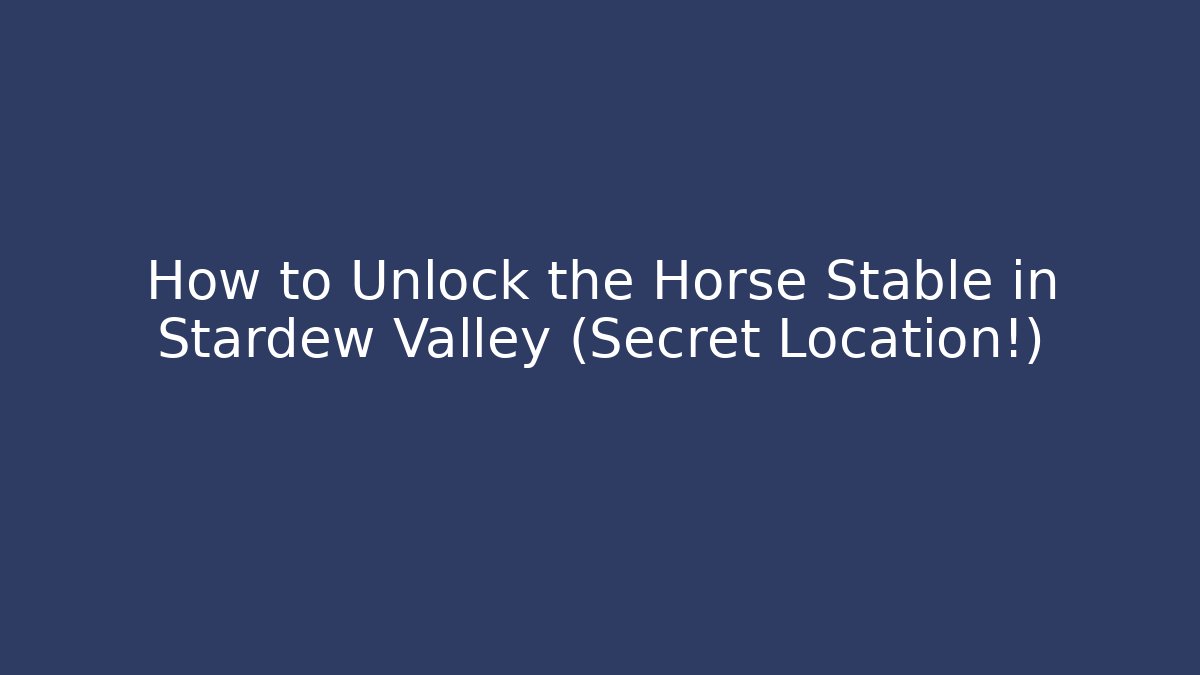 How to Unlock the Horse Stable in Stardew Valley (Secret Location!)