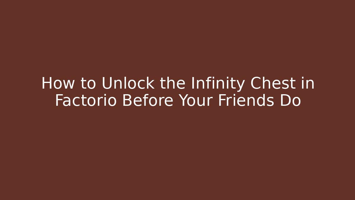 How to Unlock the Infinity Chest in Factorio Before Your Friends Do